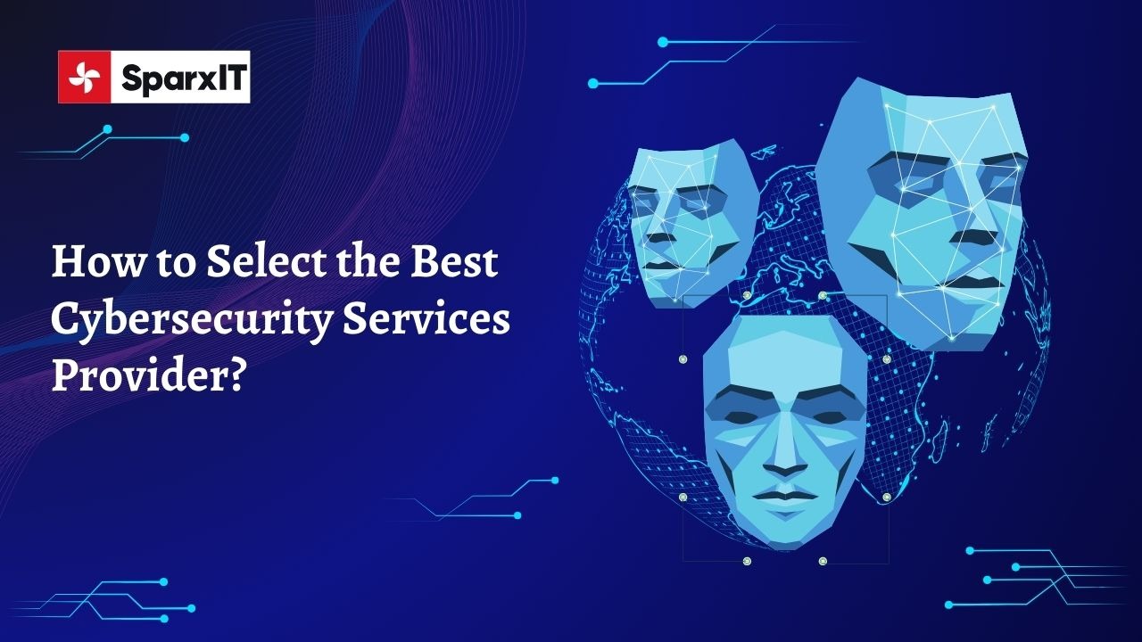 How to Choose the Right Cybersecurity Services for Your Business?